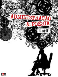 Title: Administração & Poesia: Vínculos e Possibilidades, Author: Latif Abrão Jr.