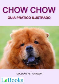 Title: Chow chow: Guia prático ilustrado, Author: Edições Lebooks