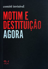 Title: Motim e Destituição AGORA, Author: Comitê Invisível
