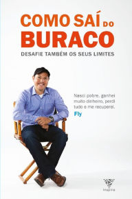 Title: Como Saí do Buraco - Desafie Também seus Limites, Author: Fly Andrade