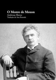 Title: O Mestre de Moxon, Author: Ambrose Bierce