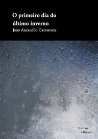 Title: O primeiro dia do último inverno, Author: João Anzanello Carrascoza