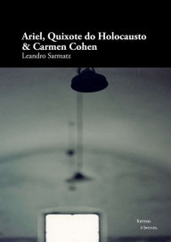 Title: Ariel, Quixote do Holocausto & Carmen Cohen, Author: Leandro Sarmatz