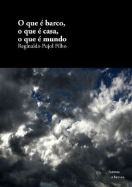 Title: O que é barco, o que é casa, o que é mundo, Author: Reginaldo Pujol Filho