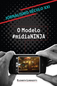 Title: Jornalismo século XXI: O modelo #MídiaNINJA, Author: Elizabeth Lorenzotti