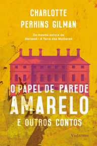 Title: O papel de parede amarelo: e outros contos, Author: Charlotte Perkins Gilman