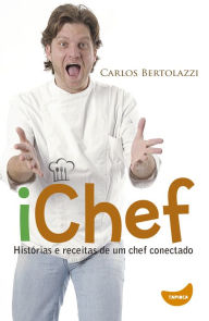 Title: iChef: Histórias e receitas de um chef conectado, Author: Carlos Alberto Bertolazzi