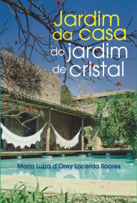 Title: Jardim da casa do jardim de cristal, Author: Maria Luiza d`Orey Lacerda Soares