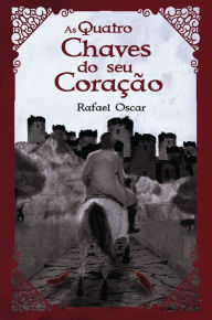 Title: As quatro chaves do seu coração, Author: Rafael Oscar