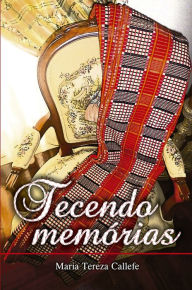 Title: Tecendo memórias, Author: Maria Tereza Callefe