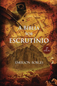Title: A bíblia sob escrutínio, Author: Emerson Borges