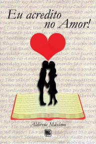 Title: Eu acredito no amor!, Author: Aldirene Máximo