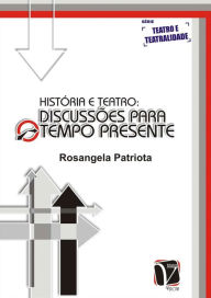 Title: História e Teatro:: discussões para o tempo presente, Author: Rosangela Patriota