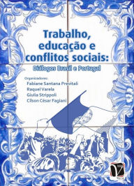 Title: Trabalho, educação e conflitos sociais: : diálogos Brasil e Portugal, Author: Fabiane Santana Previtali