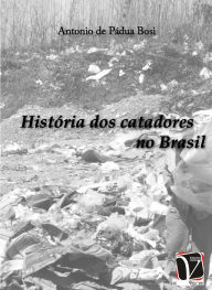 Title: História dos catadores no Brasil, Author: Antonio de Pádua Bosi