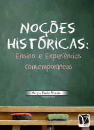 Title: Noções históricas: : ensino e experiências contemporâneas, Author: Sérgio Paulo Morais