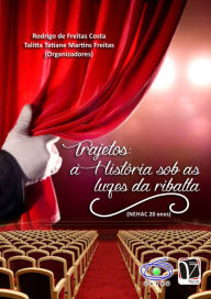 Title: Trajetos:: A História sob as luzes da ribalta, Author: Rodrigo de Freitas Costa