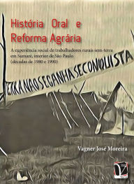 Title: História oral e reforma agrária: a experiência social de trabalhares rurais sem-terra em Sumaré, interior de São Paulo (décadas de 1980 e 1990), Author: Vagner José Moreira