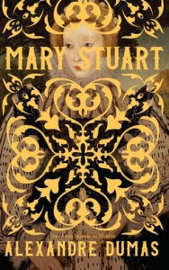 Title: Mary Stuart, a Rainha da Escócia, Author: Alexandre Dumas