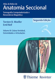 Title: Atlas de bolso de anatomia seccional - Tomografia computadorizada e ressonância magnética Vol.III: Coluna vertebral, extremidades e articulações, Author: Torsten B. Moeller