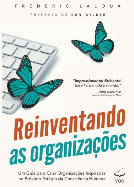 Reinventando as Organizações: Um guia para criar organizações inspiradas no próximo estágio da consciência humana