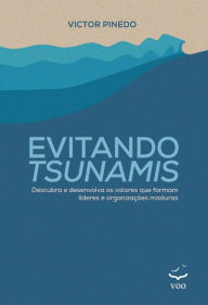 Title: Evitando Tsunamis: Descubra e desenvolva os valores que formam líderes e organizações maduras, Author: Victor Pinedo