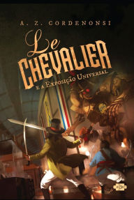 Title: Le Chevalier e a Exposição Universal, Author: A.Z. Cordenonsi