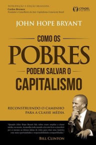 Title: Como os Pobres Podem Salvar o Capitalismo, Author: John Hope Bryant