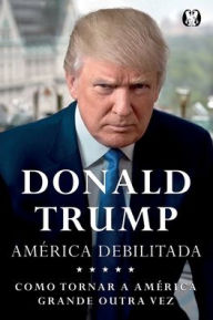 Title: Donald Trump - America Debilitada, Author: Donald J. Trump