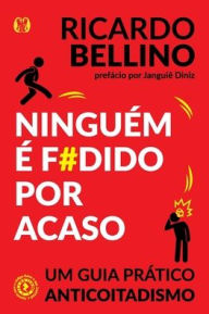 Title: Ninguém é f#dido por acaso, Author: Ricardo Bellino