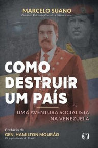 Title: Como Destruir um País: Uma aventura socialista na Venezuela, Author: Marcelo Suano