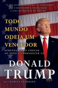 Title: Todo Mundo Odeia um Vencedor, Author: Donald J. Trump