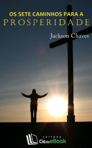 Title: Os sete caminhos para a prosperidade, Author: Jackson Chaves