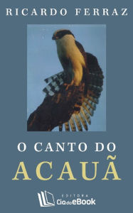 Title: O canto do Acauã, Author: Ricardo Ferraz