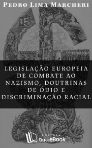 Title: Legislação europeia de combate ao nazismo, doutrinas de ódio e discriminação racial, Author: Pedro Lima Marcheri