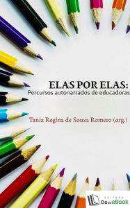 Title: Elas por elas : Percursos autonarrados de educadoras, Author: Arne Kieling