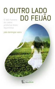 Title: O outro lado do feijão : O lado humano da cadeia produtiva desta leguminosa, Author: Eva Stumpf-Wirths