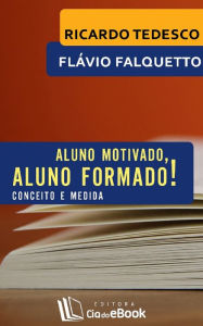 Title: Aluno motivado, aluno formado! : Conceito e medida, Author: Christopher Mount PH.D.