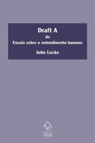 Title: Draft A do ensaio sobre o entendimento humano, Author: John Locke