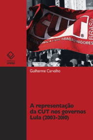 Title: A representação da CUT nos governos Lula, Author: Guilherme Carvalho
