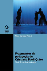 Title: Fragmentos da pedagogia de Cristiane Paoli Quito: Tiros de movimento-imagem, Author: Maria Carolina Macari
