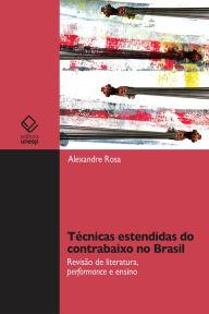 Title: Técnicas estendidas do contrabaixo no Brasil: Revisão de literatura, performance e ensino, Author: Alexandre Silva Rosa
