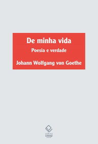 Title: De minha vida: poesia e verdade, Author: Johann Wolfgang von Goethe