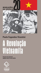 Title: A revolução vietnamita: da libertação nacional ao socialismo, Author: Paulo Fagundes Visentini