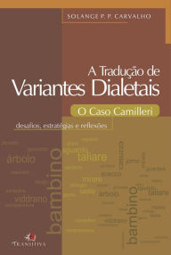 Title: A Tradução de Variantes Dialetais: O Caso Camilleri: Desafios, estratégias e reflexões, Author: Solange P.P. Carvalho