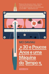 Title: 30 e poucos anos e uma máquina do tempo, Author: Mo Daviau