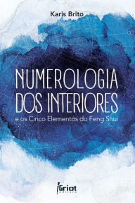 Title: Numerologia dos Interiores e os Cinco Elementos do Feng Shui, Author: Karis Brito