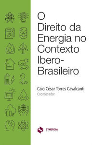 Title: O DIREITO DA ENERGIA NO CONTEXTO IBERO-BRASILEIRO, Author: CAIO CÉSAR TORRES CAVALCANTI