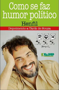 Title: Como Se Faz Humor Político - Henfil: Depoimento a Tárik de Souza, Author: Henfil