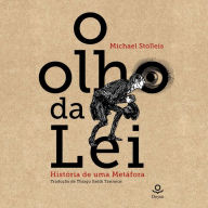 Title: O Olho da Lei: História de uma metáfora, Author: Michael Stolleis